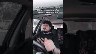 LISTENING TO SYSTEM OF A DOWN FOR THE FIRST TIME