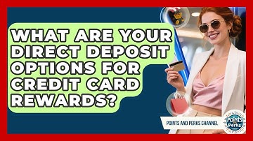 What Are Your Direct Deposit Options For Credit Card Rewards? - Points and Perks Channel