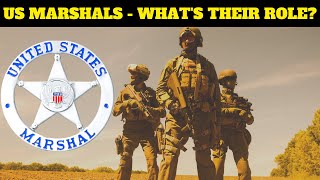US MARSHALS - WHAT IS THEIR ROLE?
