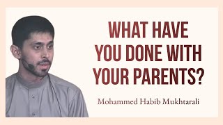 What have you done with your parents? - lecture by Mohammed Habib Mukhtarali [ENG SUBS]