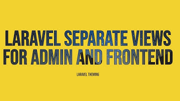 Laravel Separate Views for Admin or Backend and Frontend