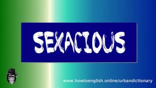 How to pronounce Sexacious | Urban Dictionary
