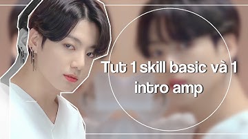 [Tutorial 24]Tut 1 skill basic và 1 intro amp siêu dễ✨||Tutorial 1 basic skill and 1 intro amp