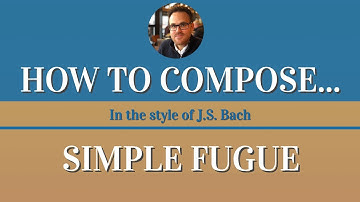 How to Compose a Simple Fugue in the Style of J.S. Bach