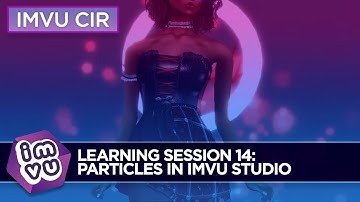 IMVU Creator In Residence Learning Session 14: Particles in IMVU Studio