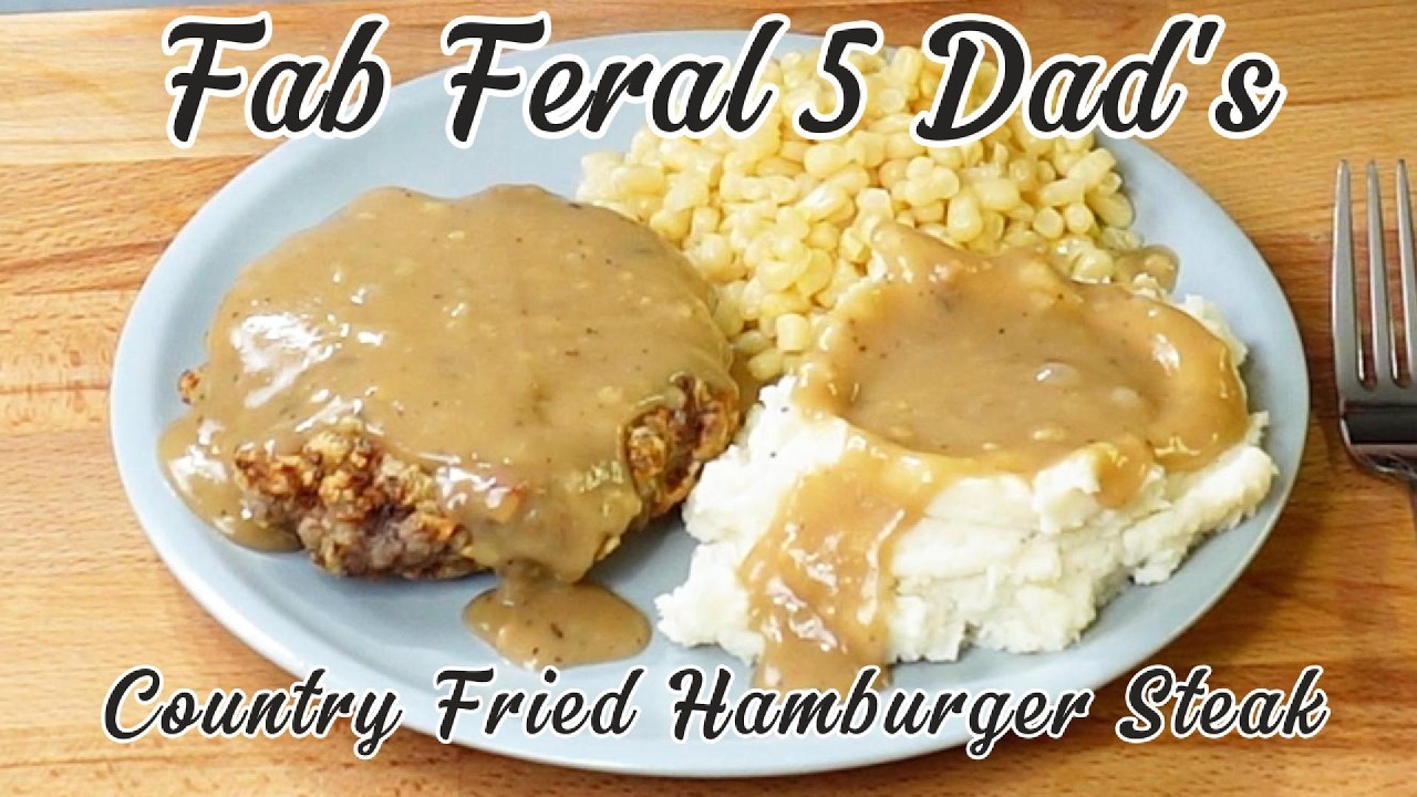 Country Fried Hamburger Steak from the Fab Feral 5 Dad's Kitchen