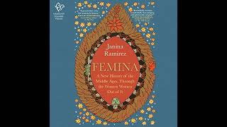 Femina: A New History of the Middle Ages, Through the Women Written Out of It by Janina Ramirez