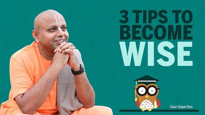 3 Tips To Become Wise | Gaur Gopal Das