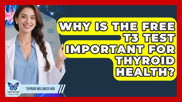 Why Is The Free T3 Test Important For Thyroid Health? - Thyroid Wellness Hub