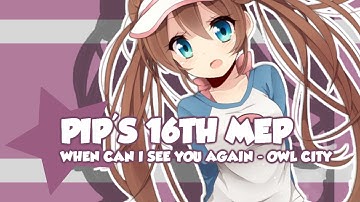 ＰＩＰ　ＭＥＰ‘１６  { When Can I See You Again? }