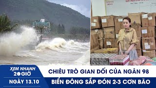 XEM NHANH 20H 13\/10: Chiêu trò gian dối của Ngân 98 | Biển Đông sắp đón 2-3 cơn bão
