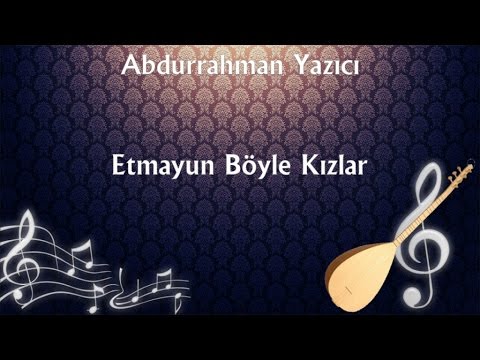 Abdurrahman Yazıcı - Etmayun Böyle Kızlar