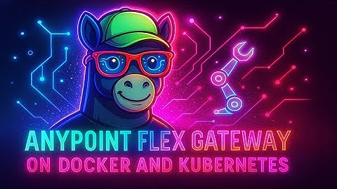 Anypoint UAPIM & Flex Gateway – Part III | Manage & Secure APIs in Connected Mode on Docker
