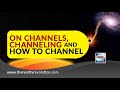 Channels channeling and how to channel