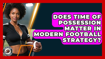 Does Time Of Possession Matter In Modern Football Strategy? - Gridiron Data Digest
