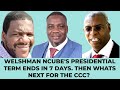 Welshman ncubes presidential term ends in 7 days then whats up with the ccc