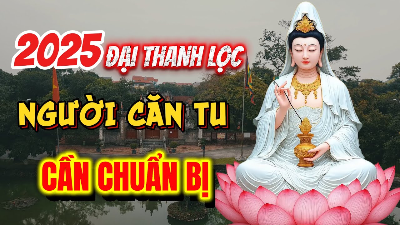 Năm 2025 Đại Thanh Lọc - Người Căn Tu - Cần Chuẩ Bị Những Gì ?