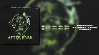 ECHO – AFTER DARK [ESC Exclusive]