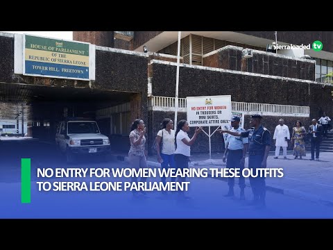No Entry for Women Wearing These Outfits to Sierra Leone Parliament