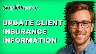 How to Update Client Insurance Information in SimplePractice [2025 Guide]