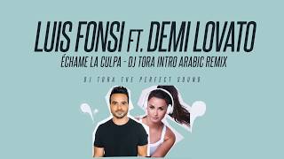 Luis Fonsi Ft Demi Lovato - Echame La Culpa -  Dj Tora Intro Arabic Remix