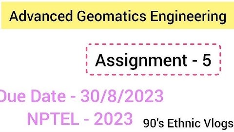 Advanced Geomatics Engineering, Assignment-5, Week-5 #nptel #nptel2023