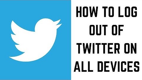 How to Log Out of Twitter On All Devices (2019)