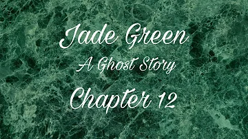 Jade Green: A Ghost Story || Chapter 12