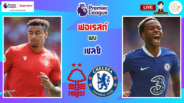 🔴LIVE เชียร์สด : น็อตติ้งแฮม ฟอเรสต์ พบ เชลซี | เจ้าป่าปะทะสิงห์บลู สัปดาห์ที่ 18