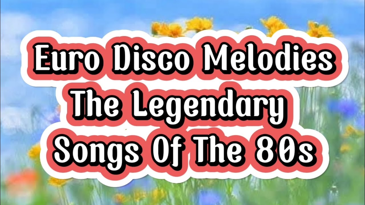 Euro Disco Melodies The Lengendary Songs Of The 80s YouTube euro-disco-melodies-the-lengendary-songs-of-the-80s-youtube