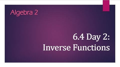 Algebra 2 - 6.4 Notes Day 2: Inverse Functions