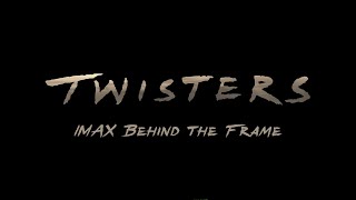 Twisters - Live - IMAX Event - IMAX Behind the Frame