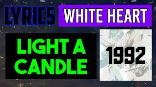 Light a Candle Lyrics _ White Heart 1992