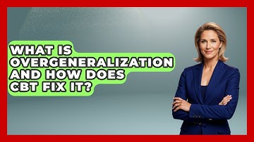 What Is Overgeneralization And How Does CBT Fix It? - CBT for Gen Z