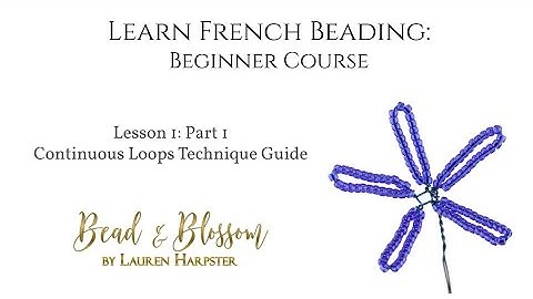 Lesson 1 Part 1 - Continuous Loop Technique Guide | Learn French Beading: Beginner Course
