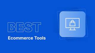 10 Best Ecommerce Tools for Your Business in 2026