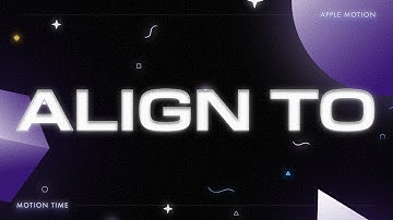 Align To Behavior in Apple Motion