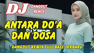 Download Lagu DJ Antara Do'a dan Dosa 🔥 Dangdut Remix Terbaru 2026 – Lagu Viral TikTok Full Bass | DJ X PRO MP3