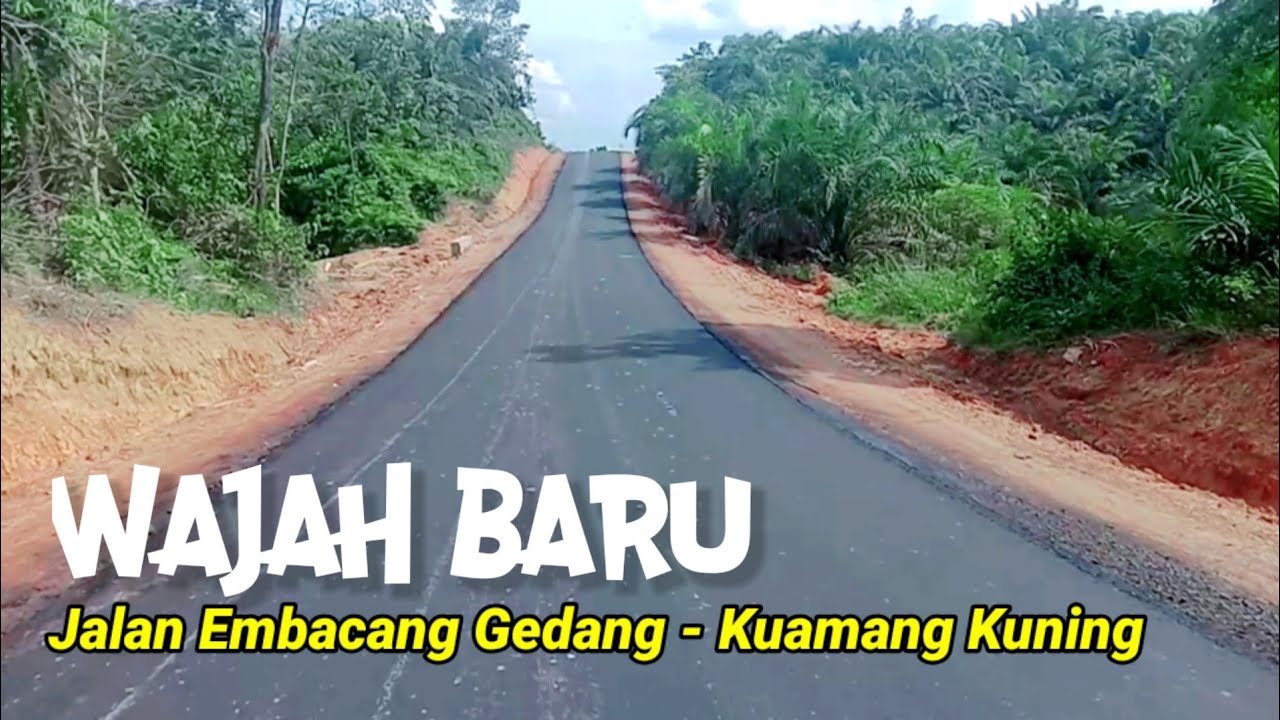 WAJAH BARU JALAN EMBACANG GEDANG - KUAMANG KUNING - YouTube