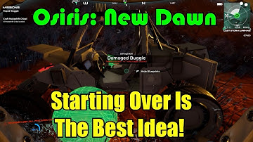 Starting Over Is The Best Idea! Osiris: New Dawn Experimental Gameplay Ep-7