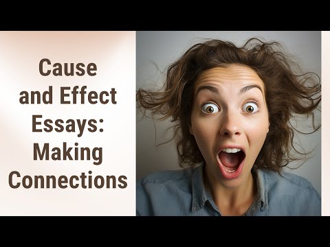 Unraveling Cause and Effect Essays: Making Connections in Academic Writing