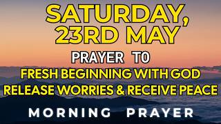 Saturday, May 23 | Prayer Fresh Beginning with God | Lay Down Your Worries & Rest in His Peace Today