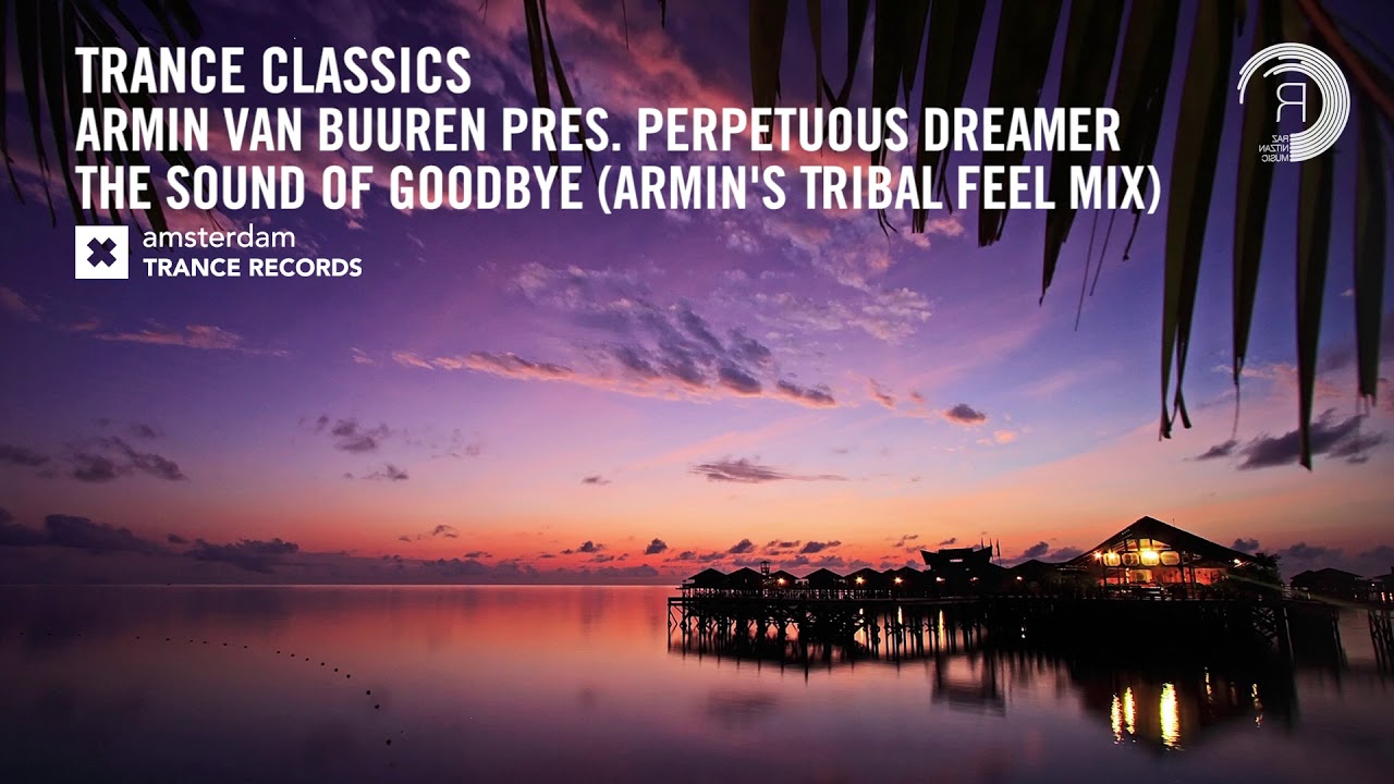 Armin van Buuren presents Perpetuous Dreamer The Sound of Goodbye (Tribal Feel Mix) YouTube
