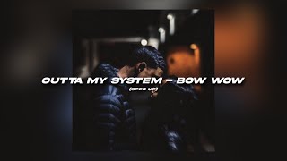 Outta My System - Bow Wow (sped up)