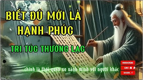 BIẾT ĐỦ MỚI LÀ HẠNH PHÚC THẬT SỰ  _ TRI TÚC THƯỜNG LẠC _ MINH TRIẾT CỔ NHẬN #trietlycuocsong