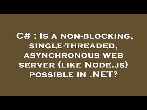 C# : Is a non-blocking, single-threaded, asynchronous web server (like Node.js) possible in .NET?