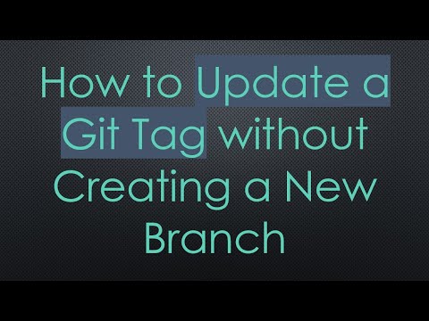 How to Update a Git Tag without Creating a New Branch