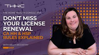 Don’t Miss Your License Renewal: CA Home Health & Hospice Rules Explained