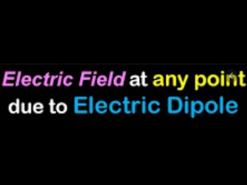 Electric Field generated  by  Electric Dipole, Continuous Charge Distribution,charged ring of radius
