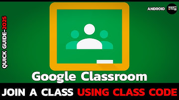 How to Join a Class in Google Classroom Using Class Code (2025 Update)?